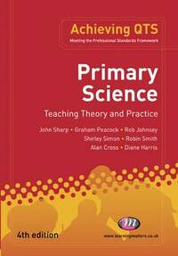 Primary Science: Teaching Theory and Practice (Achieving QTS Series)