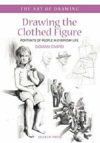 Drawing the Clothed Figure: Portraits of People in Everyday Life (Art of Drawing)