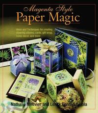 Magenta Style Paper Magic: Ideas and Techniques for Creating Stunning Albums, Cards, Gift Wrap, Home Decor and More