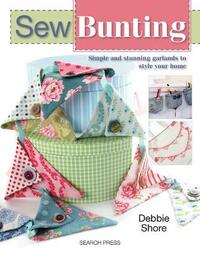 Sew Bunting: Simple and Stunning Garlands to Style Your Home