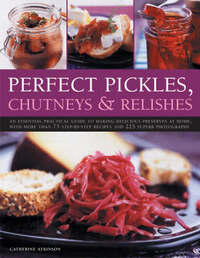 Perfect Pickles, Chutneys and Relishes
