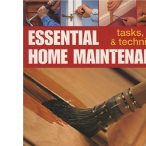 Essential Home Maintenance: Tasks, Tools and Techniques