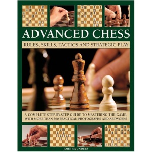 Advanced Chess: Rules, Skills, Tactics and Strategic Play