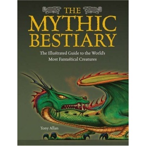 The Mystic Bestiary: The Illustrated Guide to the World's Most Fantastical Creatures