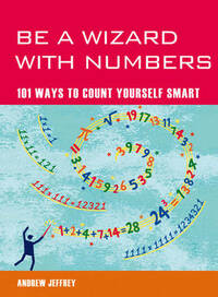 Be a Wizard With Numbers: 101 Ways to Count Yourself Smart (Mind Zones)