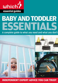 Baby and Toddler Essentials: A Complete Guide to What You Need, and What you Don't (Which? Essential Guides): A Complete Guide to What You Need, and What to Avoid