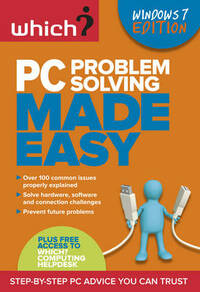 PC Problem Solving Made Easy: Step-by-step PC Advice You Can Trust (Which?)