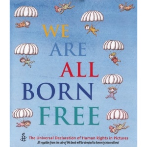 We Are All Born Free: The Universal Declaration of Human Rights in Pictures