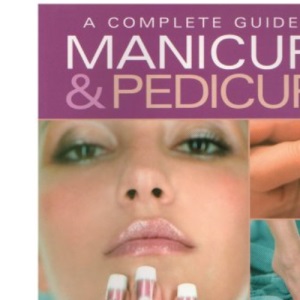 Complete Guide to Manicure & Pedicure