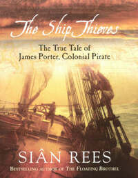 The Ship Thieves: TheTrue Tales of James Porter, Colonial Pirate