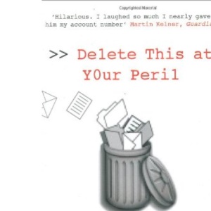 Delete This at Your Peril: One Man's Fearless Exchanges with the Internet Spammers