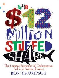 The $12 Million Stuffed Shark: The Curious Economics of Contemporary Art