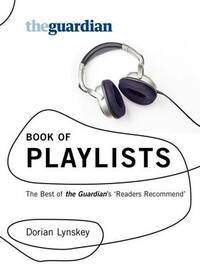 The "Guardian" Book of Playlists: The Best of the "Guardian's" Readers Recommend