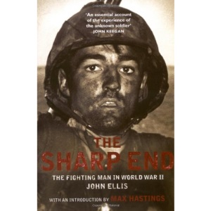 The Sharp End: The Fighting Man in World War II