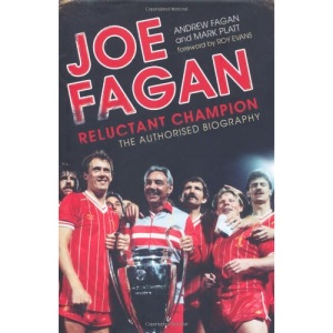 Joe Fagan: Reluctant Champion: The Authorised Biography