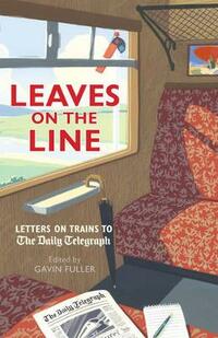 Leaves on the Line: Letters on Trains to the Daily Telegraph (Telegraph Books)