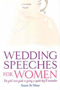 Wedding Speeches for Women: The Girls' Own Guide to Giving a Speech They'll Remember