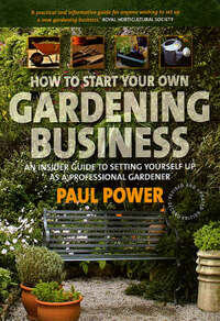 How to Start Your Own Gardening Business: An Insider Guide to Setting Yourself Up as a Professional Gardener