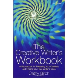 The Creative Writer's Workbook: A Sourcebook for Releasing Your Creativity and Finding Your True Writer's Voice