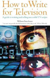 How to Write for Television: 6th edition: A Guide to Writing and Selling Successful TV Scripts