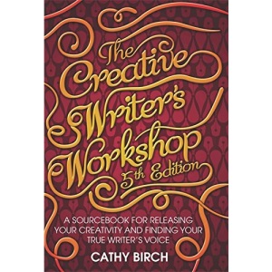 The Creative Writer's Workshop: A Sourcebook for Releasing Your Creativity and Finding Your True Writer's Voice