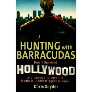 Hunting with Barracudas: How I survived Hollywood and learned to love the maddest, baddest agent in town.