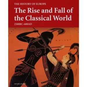 The Rise and Fall of the Classical World: 2500 BC-600 AD (History of Europe S.)