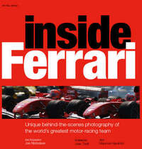 Inside Ferrari: Unique Behind-the-scenes Photography of the World's Greatest Motor Racing Team