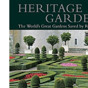 Heritage Gardens: The World's Great Gardens Saved by Restoration