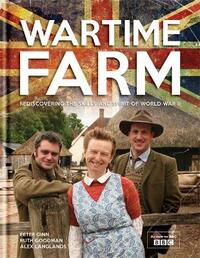 Wartime Farm: Rediscovering The Skills And Spirit Of World War II