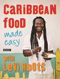 Caribbean Food Made Easy: 100 Recipes for Caribbean Meat, Fish, Vegetables, and Street Food from Levi Roots [Cookbook]