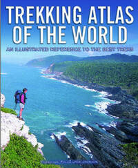Trekking Atlas of the World: An Illustrated Reference to the Best Treks