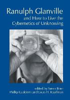 Ranulph Glanville and How to Live the Cybernetics of Unknowing