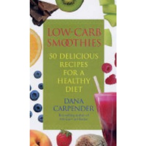 Low-carb Smoothies: 50 Delicious Recipes for a Healthy Diet