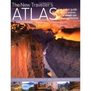 The New Traveller's Atlas: A Global Guide to the Places You Must See in Your Lifetime