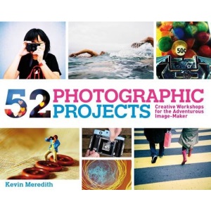 52 Photographic Projects: Creative Workshops for the Adventurous Image-Maker