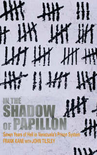 In the Shadow of Papillon: Seven Years of Hell in Venezuela's Prison System