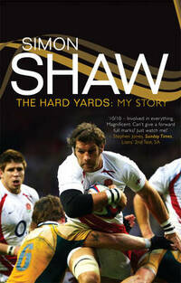 Simon Shaw: The Hard Yards: My Story