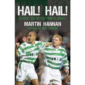 Hail! Hail!: Classic Celtic Old Firm Clashes
