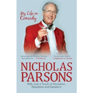 Nicholas Parsons: With Just a Touch of Hesitation, Repetition and Deviation: My Life in Comedy