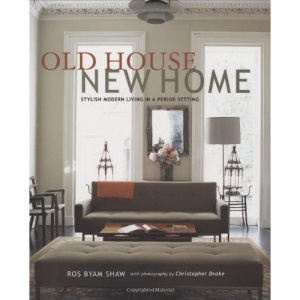 Old House New Home: Stylish Modern Living in a Period Setting