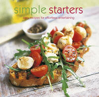 Simple Starters: Easy Recipes for Effortless Entertaining (Cooking)