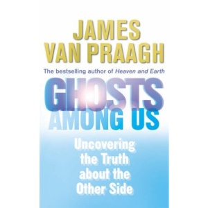 Ghosts Among Us: Uncovering the Truth About the Other Side