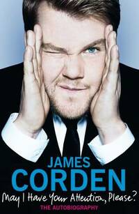 James Corden May I Have Your Attention Please - The Autobiography