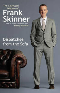 Dispatches From the Sofa: The Collected Wisdom of Frank Skinner