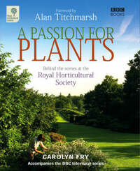 A Passion for Plants: Behind-the-scenes at Britain's Best-loved Gardening Institution