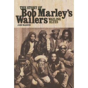 Wailing Blues: The Story of Bob Marley's "Wailers": The Story of Bob Marley's "Wailers"