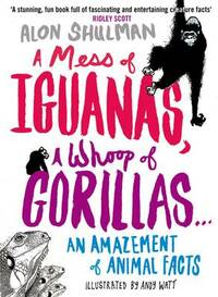 A Mess of Iguanas, A Whoop of Gorillas...: An Amazement of Animal Facts