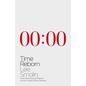 Time Reborn: From the Crisis in Physics to the Future of the Universe