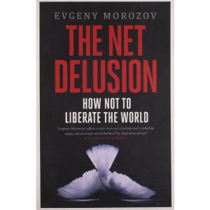 The Net Delusion: How Not to Liberate The World